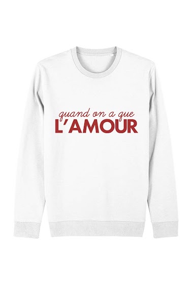 Großhändler Kapsul - Sweatshirt adulte - Quand on n'a que l'amour