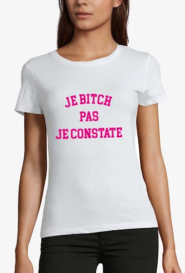 Grossiste Kapsul - T-shirt adulte Femme - Je bitch pas je constate